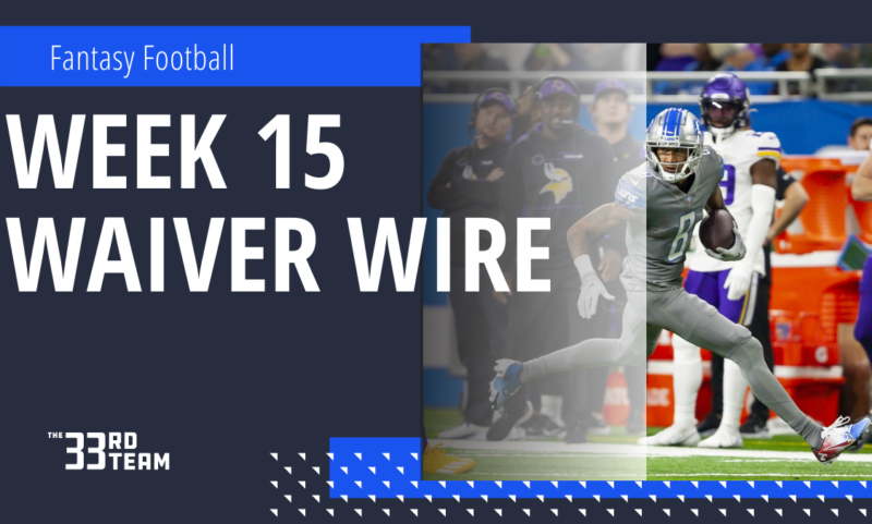 Week 15 Waiver Wire Pickups: Fantasy Playoffs Are Here