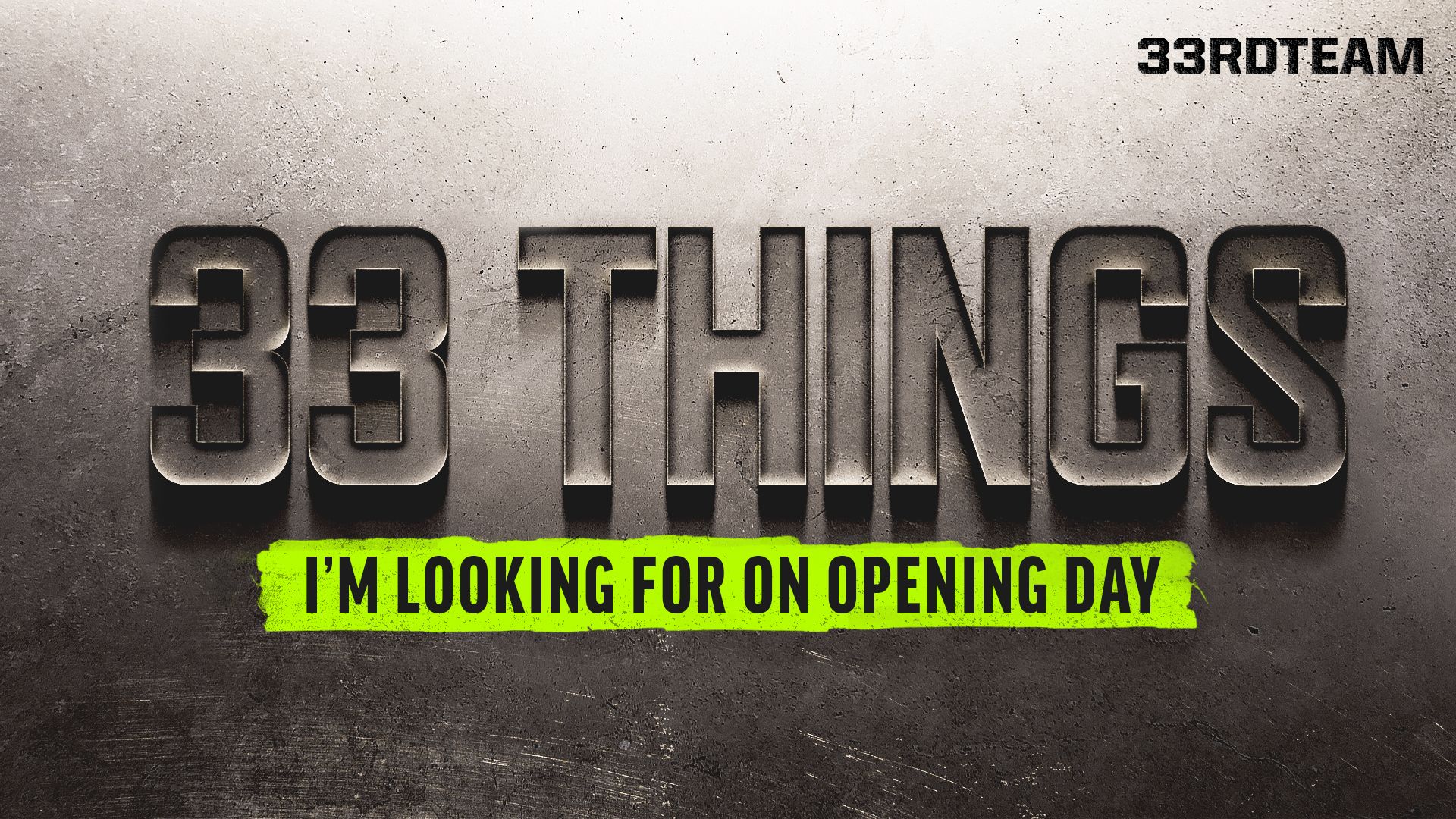 33 Things I’m Looking For on Opening Day